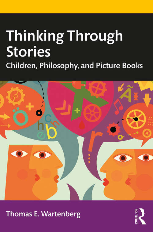 Book cover of Thinking Through Stories: Children, Philosophy, and Picture Books