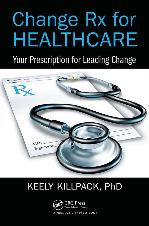 Book cover of Change Rx for Healthcare: Your Prescription for Leading Change