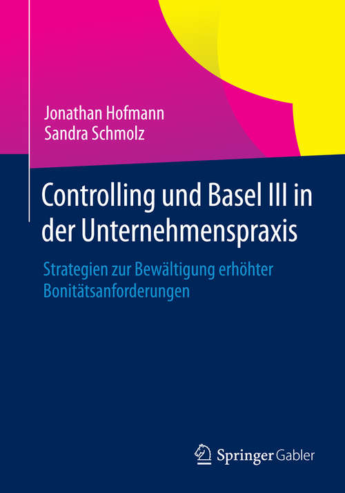 Book cover of Controlling und Basel III in der Unternehmenspraxis: Strategien zur Bewältigung erhöhter Bonitätsanforderungen (2014)