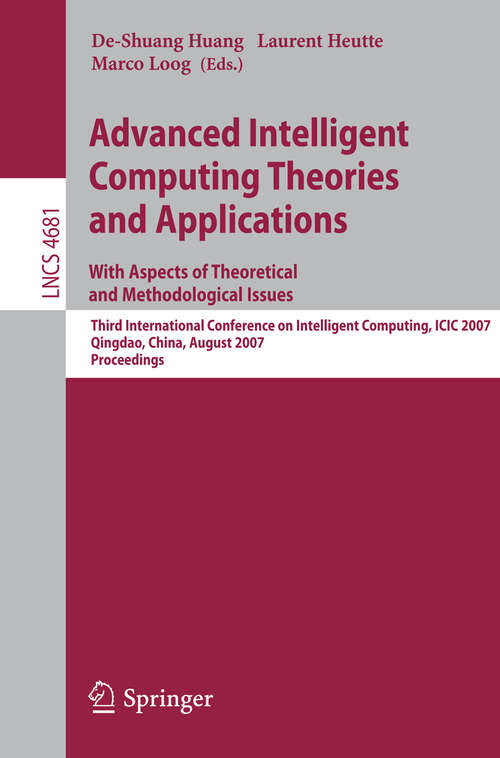 Book cover of Advanced Intelligent Computing Theories and Applications - With Aspects of Theoretical and Methodological Issues: Third International Conference on Intelligent Computing, ICIC 2007 Qingdao, China, August 21-24, 2007 Proceedings (2007) (Lecture Notes in Computer Science #4681)