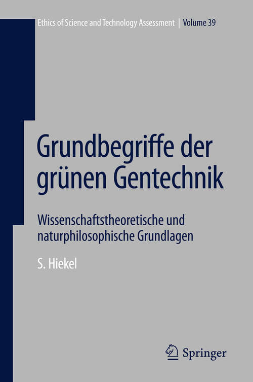 Book cover of Grundbegriffe der grünen Gentechnik: Wissenschaftstheoretische und naturphilosophische Grundlagen (2012) (Ethics of Science and Technology Assessment #39)