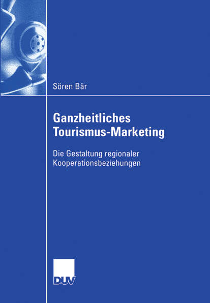 Book cover of Ganzheitliches Tourismus-Marketing: Die Gestaltung regionaler Kooperationsbeziehungen (2006)