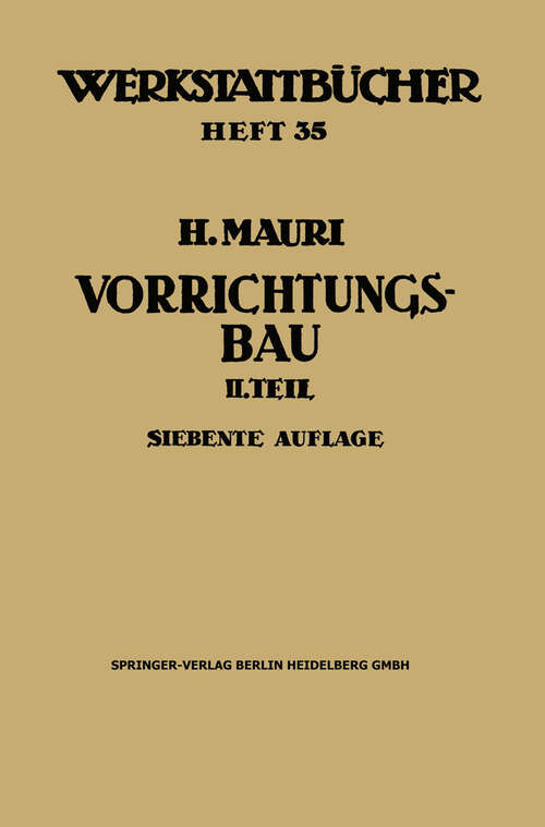 Book cover of Der Vorrichtungsbau: Zweiter Teil: Typische allgemein verwendbare Vorrichtungen (Konstruktive Grundsätze, Beispiele, Fehler) (7. Aufl. 1968) (Werkstattbücher)