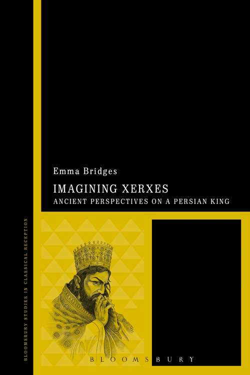 Book cover of Imagining Xerxes: Ancient Perspectives on a Persian King (Bloomsbury Studies in Classical Reception #1)