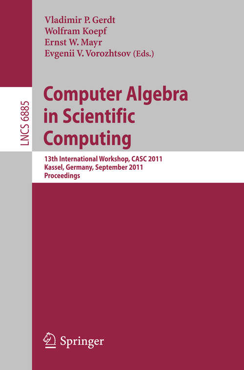 Book cover of Computer Algebra in Scientific Computing: 13th International Workshop, CASC 2011, Kassel, Germany, September 5-9, 2011. Proceedings (2011) (Lecture Notes in Computer Science #6885)