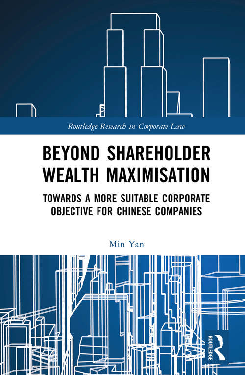 Book cover of Beyond Shareholder Wealth Maximisation: Towards a More Suitable Corporate Objective for Chinese Companies (Routledge Research in Corporate Law)