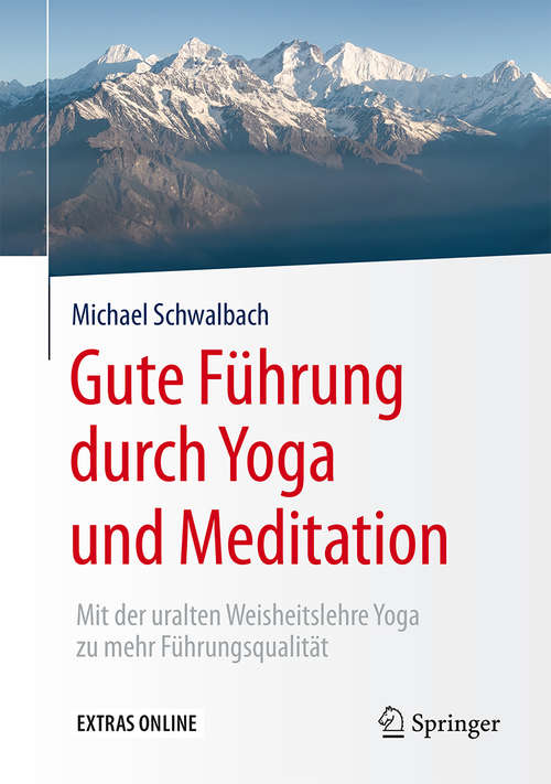 Book cover of Gute Führung durch Yoga und Meditation: Mit der uralten Weisheitslehre Yoga zu mehr Führungsqualität (1. Aufl. 2016)