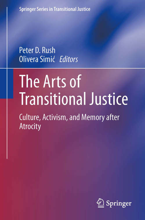 Book cover of The Arts of Transitional Justice: Culture, Activism, and Memory after Atrocity (2014) (Springer Series in Transitional Justice #6)