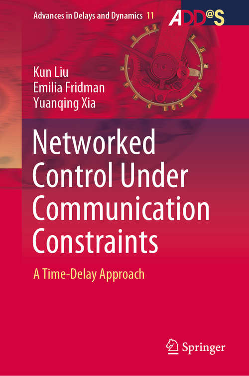 Book cover of Networked Control Under Communication Constraints: A Time-Delay Approach (1st ed. 2020) (Advances in Delays and Dynamics #11)