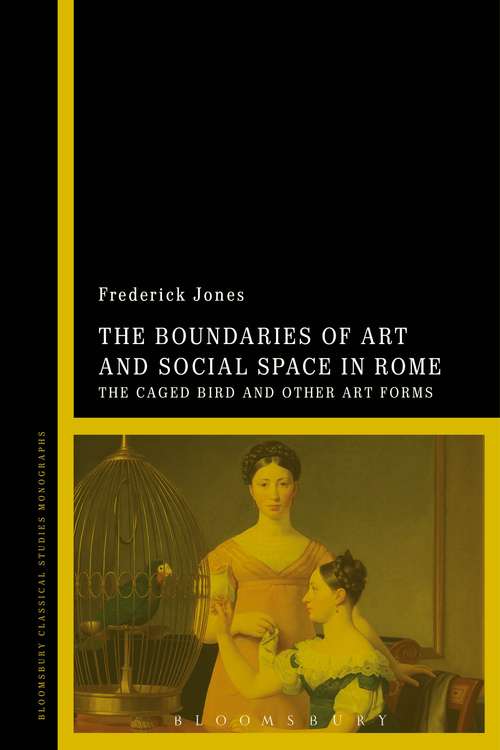 Book cover of The Boundaries of Art and Social Space in Rome: The Caged Bird and Other Art Forms