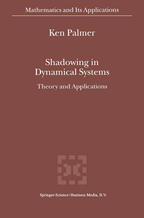 Book cover of Shadowing in Dynamical Systems: Theory and Applications (2000) (Mathematics and Its Applications #501)