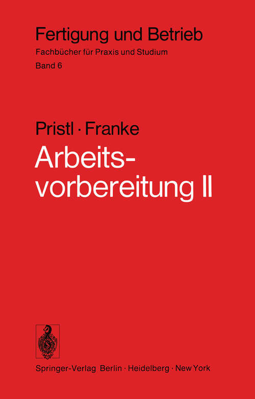 Book cover of Arbeitsvorbereitung II: Der Mensch, Leistung und Lohn, technische und betriebswirtschaftliche Organisation (1975) (Fertigung und Betrieb #6)