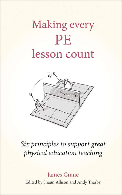 Book cover of Making Every PE Lesson Count: Six principles to support great physical education teaching (Making Every Lesson Count series)