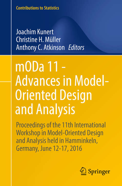 Book cover of mODa 11 - Advances in Model-Oriented Design and Analysis: Proceedings of the 11th International Workshop in Model-Oriented Design and Analysis held in Hamminkeln, Germany, June 12-17, 2016 (1st ed. 2016) (Contributions to Statistics)