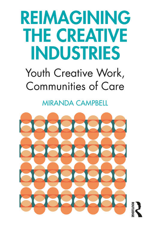 Book cover of Reimagining the Creative Industries: Youth Creative Work, Communities of Care