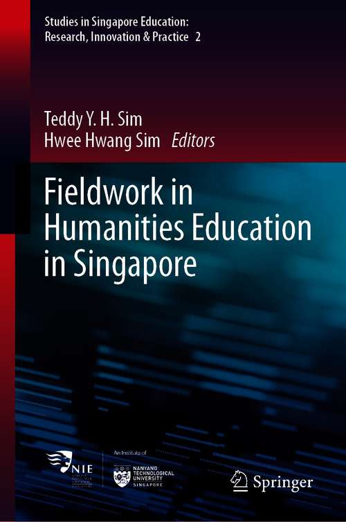 Book cover of Fieldwork in Humanities Education in Singapore (1st ed. 2021) (Studies in Singapore Education: Research, Innovation & Practice #2)