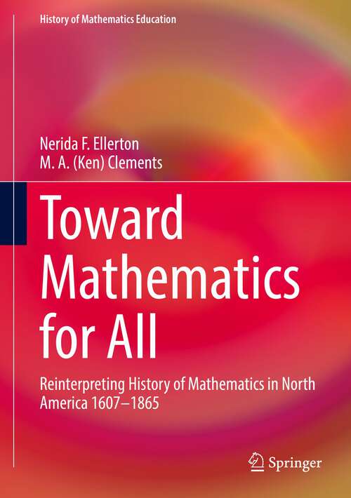 Book cover of Toward Mathematics for All: Reinterpreting History of Mathematics in North America 1607-1865 (1st ed. 2022) (History of Mathematics Education)