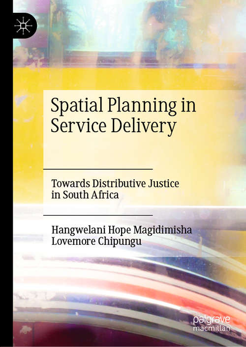 Book cover of Spatial Planning in Service Delivery: Towards Distributive Justice in South Africa (1st ed. 2019)