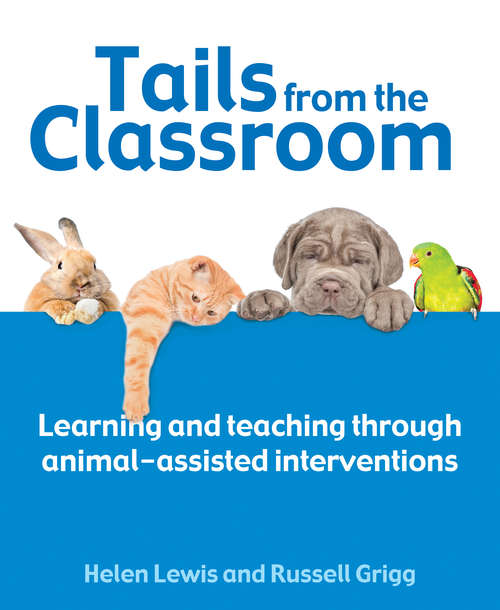 Book cover of Tails from the Classroom: Learning and teaching through animal-assisted interventions