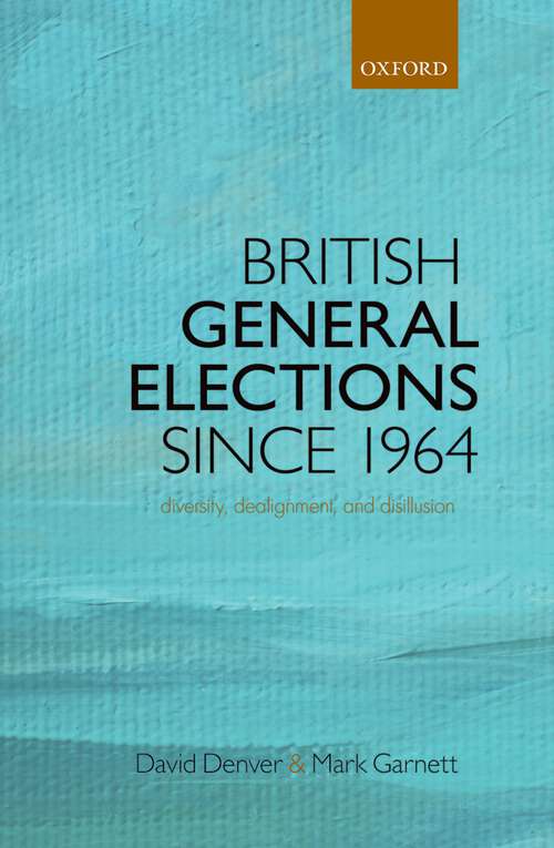 Book cover of British General Elections Since 1964: Diversity, Dealignment, And Disillusion
