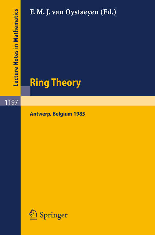 Book cover of Ring Theory: Proceedings of an International Conference, Held in Antwerp, April 1-5, 1985 (1986) (Lecture Notes in Mathematics #1197)