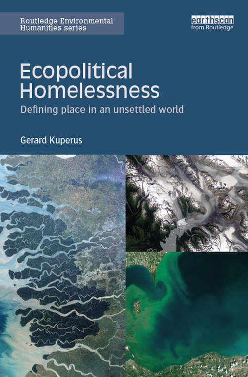 Book cover of Ecopolitical Homelessness: Defining place in an unsettled world (Routledge Environmental Humanities)