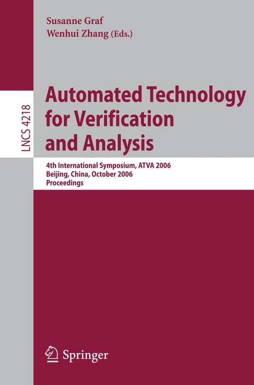 Book cover of Automated Technology for Verification and Analysis: 4th International Symposium, ATVA 2006, Beijing, China, October 23-26, 2006, Proceedings (2006) (Lecture Notes in Computer Science #4218)