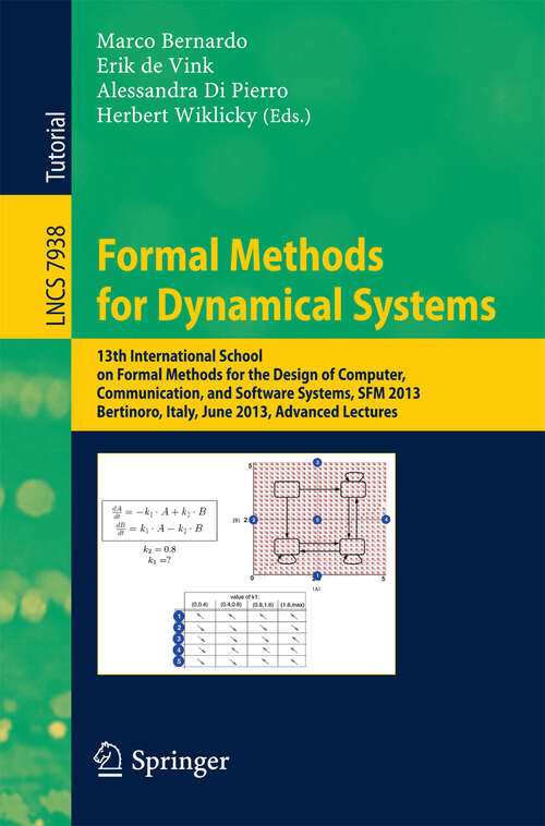 Book cover of Formal Methods for Dynamical Systems: 13th International School on Formal Methods for the Design of Computer, Communication, and Software Systems, SFM 2013, Bertinoro, Italy, June 17-22, 2013. Advanced Lectures (2013) (Lecture Notes in Computer Science #7938)