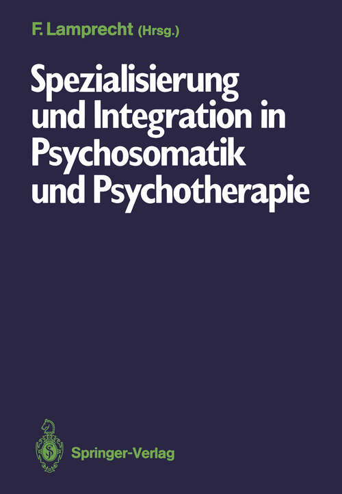 Book cover of Spezialisierung und Integration in Psychosomatik und Psychotherapie: Deutsches Kollegium für psychosomatische Medizin, 6.–8. März 1986 (1987)