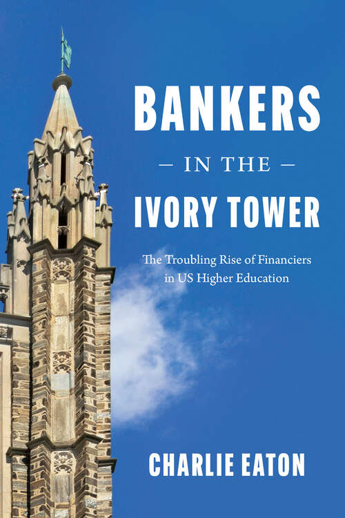Book cover of Bankers in the Ivory Tower: The Troubling Rise of Financiers in US Higher Education