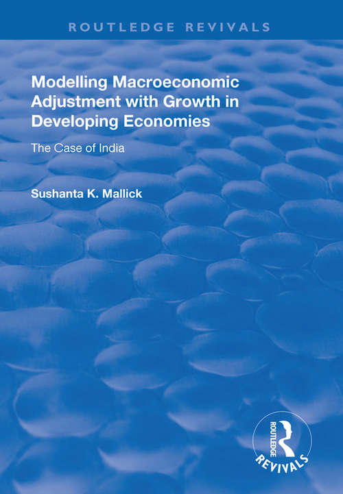 Book cover of Modelling Macroeconomic Adjustment with Growth in Developing Economies: The Case of India (Routledge Revivals)