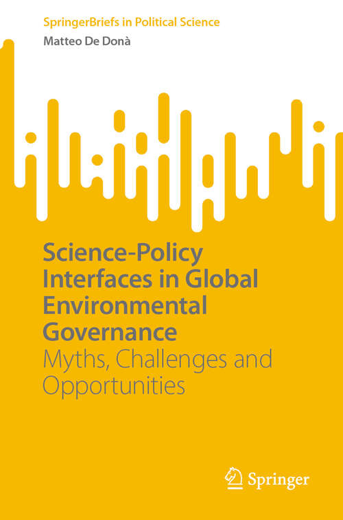 Book cover of Science-Policy Interfaces in Global Environmental Governance: Myths, Challenges and Opportunities (2024) (SpringerBriefs in Political Science)