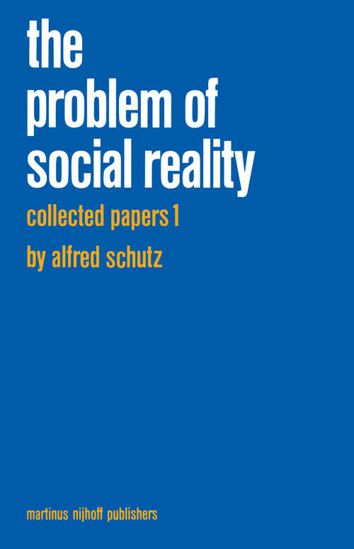 Book cover of Collected Papers I. The Problem of Social Reality (1972) (Phaenomenologica #11)