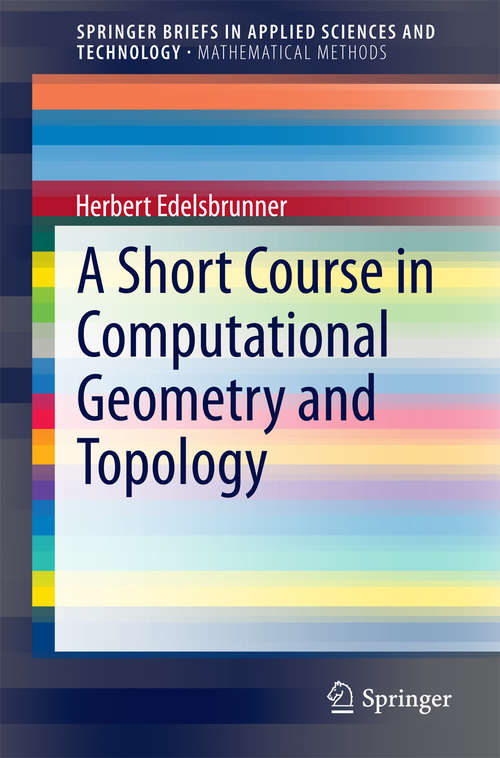 Book cover of A Short Course in Computational Geometry and Topology (2014) (SpringerBriefs in Applied Sciences and Technology)