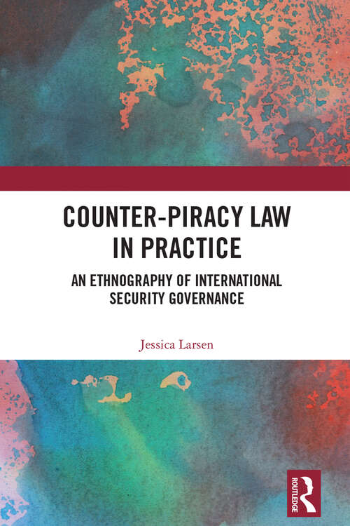 Book cover of Counter-Piracy Law in Practice: An Ethnography of International Security Governance