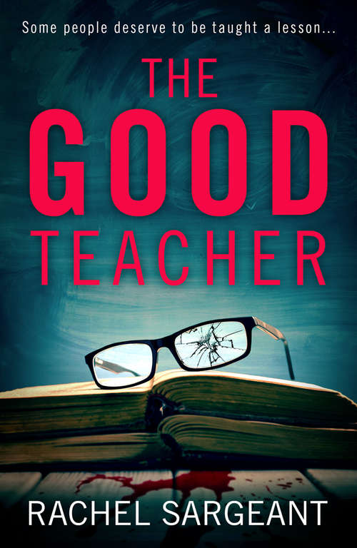 Book cover of The Good Teacher: A Gripping Thriller From The Kindle Top Ten Bestselling Author Of 'the Perfect Neighbours'