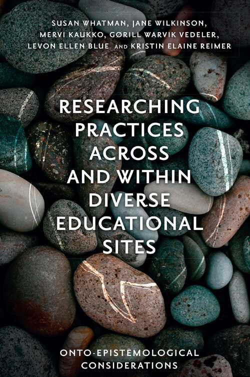 Book cover of Researching Practices Across and Within Diverse Educational Sites: Onto-Epistemological Considerations