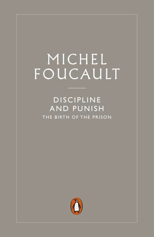 Book cover of Discipline and Punish: The Birth of the Prison (2) (Penguin Modern Classics Ser.)