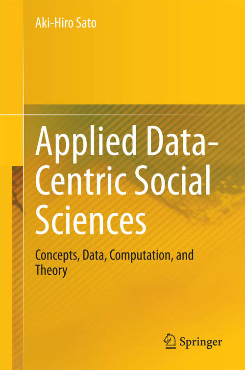 Book cover of Applied Data-Centric Social Sciences: Concepts, Data, Computation, and Theory (2014)