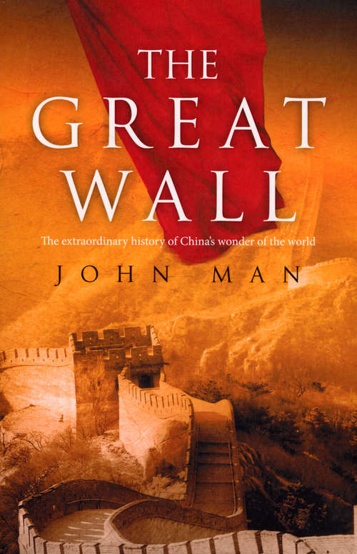 Book cover of The Great Wall: The Extraordinary Story Of China's Wonder Of The World