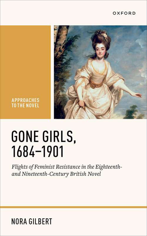 Book cover of Gone Girls, 1684-1901: Flights of Feminist Resistance in the Eighteenth- and Nineteenth-Century British Novel (Approaches to the Novel)