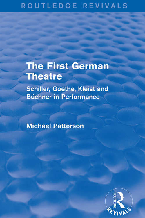 Book cover of The First German Theatre (Routledge Revivals): Schiller, Goethe, Kleist and Büchner in Performance
