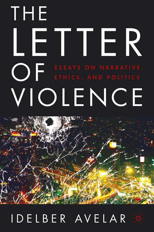 Book cover of The Letter of Violence: Essays on Narrative, Ethics, and Politics (2005) (New Directions in Latino American Cultures)