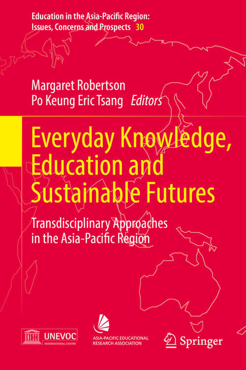 Book cover of Everyday Knowledge, Education and Sustainable Futures: Transdisciplinary Approaches in the Asia-Pacific Region (1st ed. 2016) (Education in the Asia-Pacific Region: Issues, Concerns and Prospects #30)