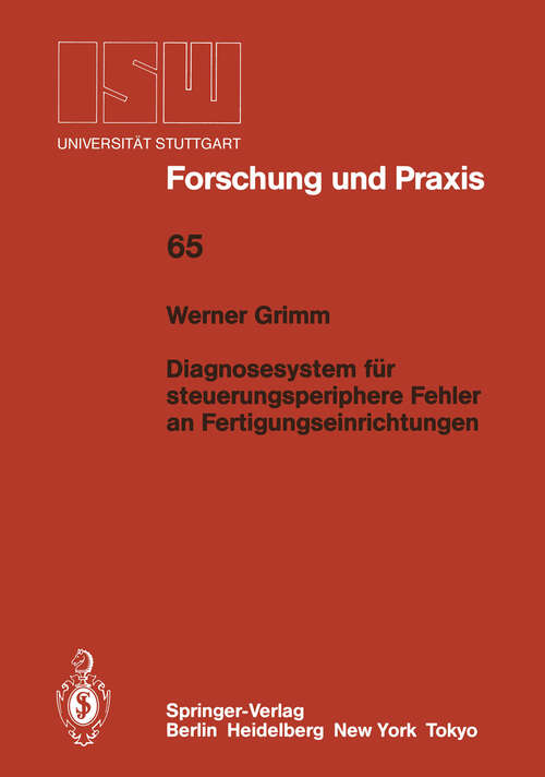 Book cover of Diagnosesystem für steuerungsperiphere Fehler an Fertigungseinrichtungen (1987) (ISW Forschung und Praxis #65)