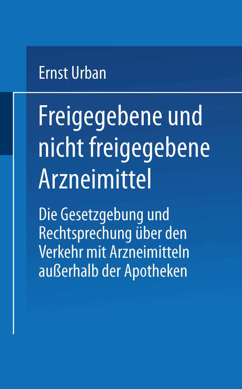 Book cover of Freigegebene und nicht freigegebene Arzneimittel: Die Gesetzgebung und Rechtsprechung über den Verkehr mit Arzneimitteln außerhalb der Apotheken (7. Aufl. 1931)