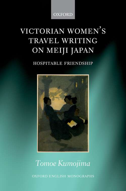 Book cover of Victorian Women's Travel Writing on Meiji Japan: Hospitable Friendship (Oxford English Monographs)