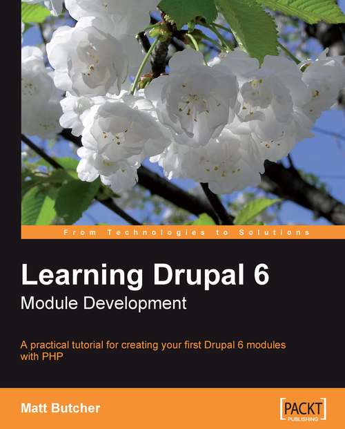 Book cover of Learning Drupal 6 Module Development: A Practical Tutorial For Creating Your First Drupal 6 Modules With Php