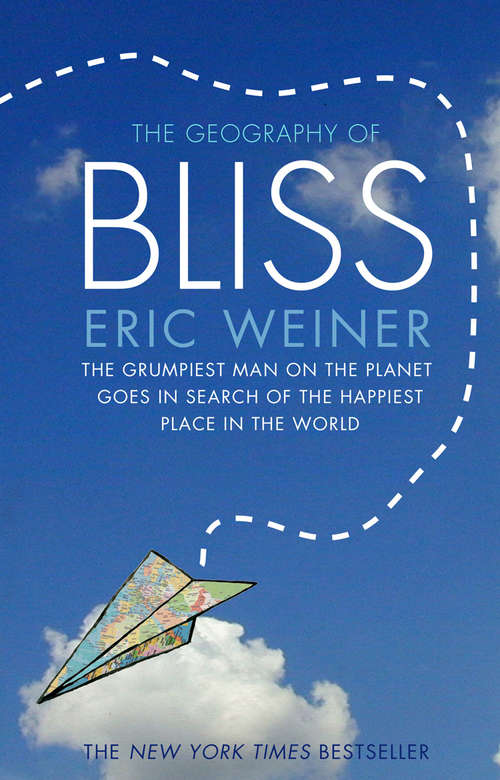 Book cover of The Geography of Bliss: One Grump's Search For The Happiest Places In The World