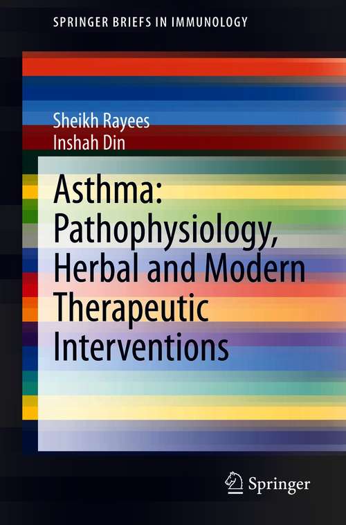 Book cover of Asthma: Pathophysiology, Herbal and Modern Therapeutic Interventions (1st ed. 2021) (SpringerBriefs in Immunology)